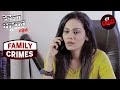 एक Love-Story का उलझा हुआ Case | Crime Patrol | Family Crimes