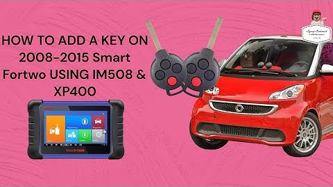 HOW TO ADD A KEY FOR 2008-2015 Smart Fortwo USING IM508 & XP400