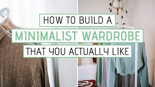 10 Tips for building a MINIMALIST WARDROBE that you actually like