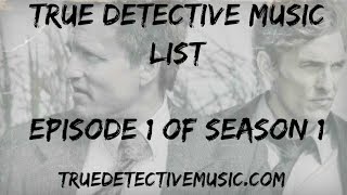Video thumbnail of "True Detective Song List - Episode 1 of Season 1 Soundtrack"