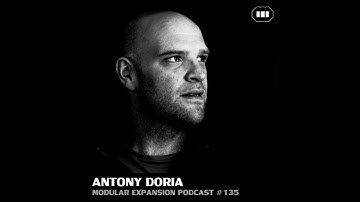 MODULAR EXPANSION PODCAST #135 | ANTONY DORIA