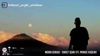 Weird genius - sweet scar (ft. Prince husein) | lyrics terjemah