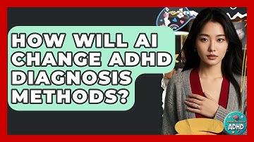 How Will AI Change ADHD Diagnosis Methods? - Managing Your ADHD