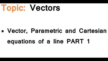 AS/A-Level Maths Vectors - Vector, Parametric and Cartesian equations of a line PART 1