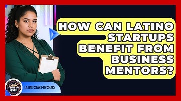 How Can Latino Startups Benefit From Business Mentors? - Latino Start Up Space