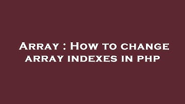 Array : How to change array indexes in php