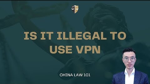 Is It Illegal To Use VPN in China? | Chinese Law | Chinese Lawyer