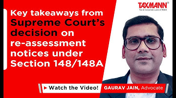 Key takeaways from the Supreme Court’s decision on Re-assessment Notices under Sections 148/148A