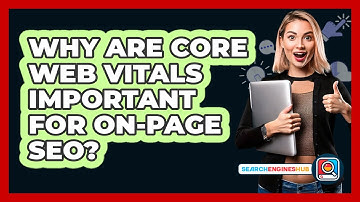 Why Are Core Web Vitals Important For On-Page SEO? - SearchEnginesHub.com