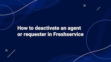 How to Deactivate an Agent or Requester in Freshservice