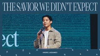 The Savior We Didn't Expect | Andre Lagdameo