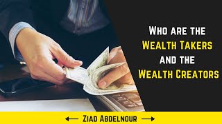 Who are the Wealth Takers and the Wealth Creators