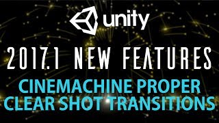 Unity 2017.1 Cinemachine Clear shot Camera Proper Transition Setup
