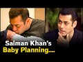 Salman Khan&#39;s Baby Planning without Marriage