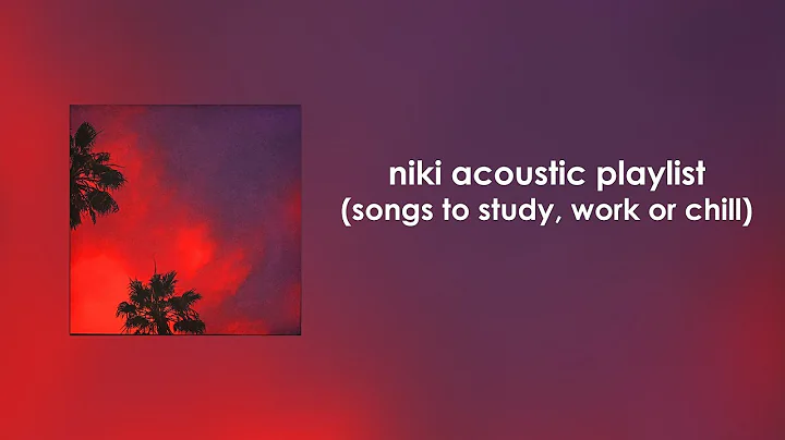 NIKI Acoustic Playlist (songs to study, work or ch...