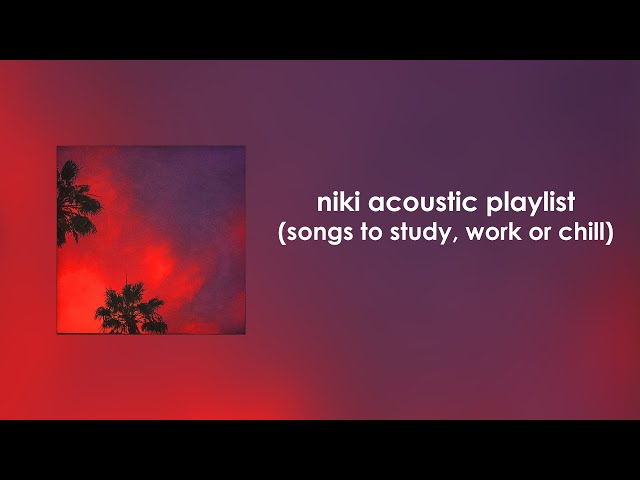 NIKI Acoustic Playlist (songs to study, work or chill) class=