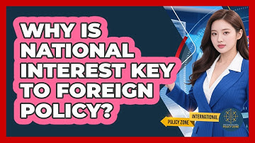 Why Is National Interest Key To Foreign Policy? - International Policy Zone