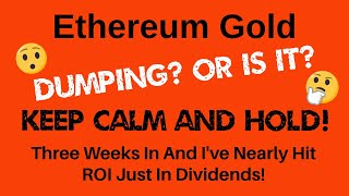 ETHEREUM GOLD - DUMPING? OR IS IT? Keep Calm & Hold! Nearly At ROI In Dividends After 3 Weeks! Gez B
