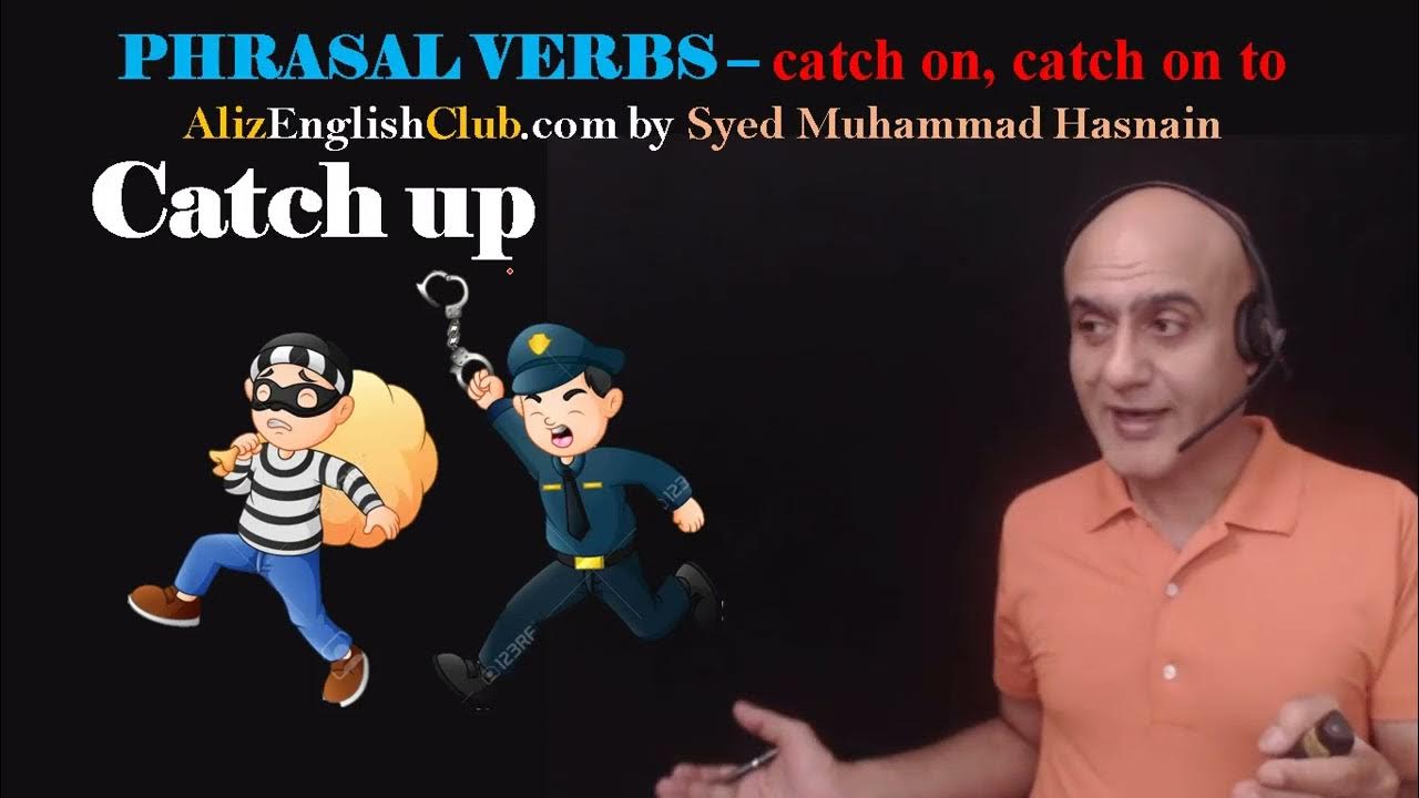 Phrasal Verbs with 'Catch' Catch, Catch On, Catch Up, Catch Up With