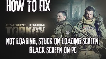 Fix Escape from Tarkov Stuck on Loading Screen, Not Loading, Stuck on Black Screen Issue on PC/Steam