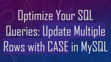 Optimize Your SQL Queries: Update Multiple Rows with CASE in MySQL