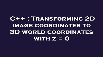 C++ : Transforming 2D image coordinates to 3D world coordinates with z = 0