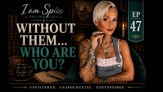 WITHOUT THEM… WHO ARE YOU? | Identity, Growth & Letting Go / Episode 47