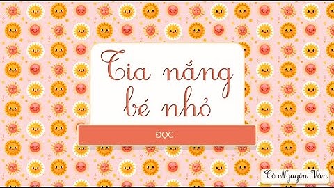 Bài 21: Tia nắng bé nhỏ (Đọc) - Tiếng Việt 3 - Kết nối tri thức với cuộc sống [OLM.VN]