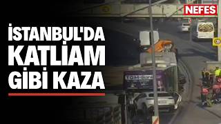 İstanbul'da katliam gibi kaza: Çok sayıda ölü var