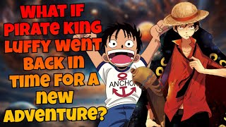 What if pirate king Luffy went back in time for a new adventure?