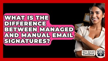 What Is The Difference Between Managed And Manual Email Signatures? - TheEmailToolbox.com