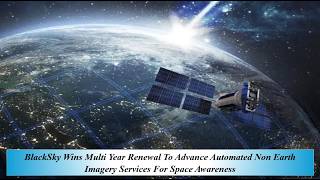 BlackSky Wins Multi Year Renewal To Advance Automated Non Earth Imagery Services For Space Awareness