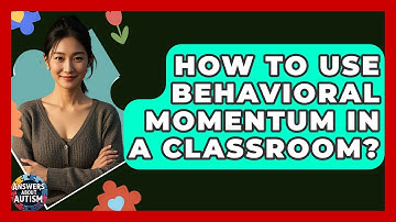 How To Use Behavioral Momentum In A Classroom? - Answers About Autism