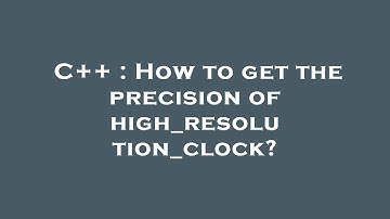 C++ : How to get the precision of high_resolution_clock?