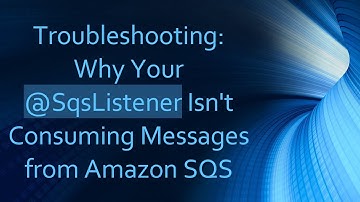 Troubleshooting: Why Your @SqsListener Isn
