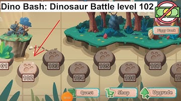 Dino Bash: Dinosaur Battle level 102 [without MONEY]