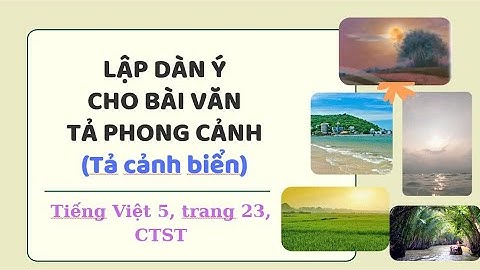 Lập dàn ý cho bài văn tả phong cảnh, Tiếng Việt 5, CTST