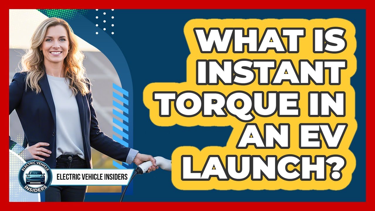 What Is Instant Torque In An EV Launch?