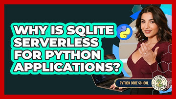 Why Is SQLite Serverless For Python Applications? - Python Code School
