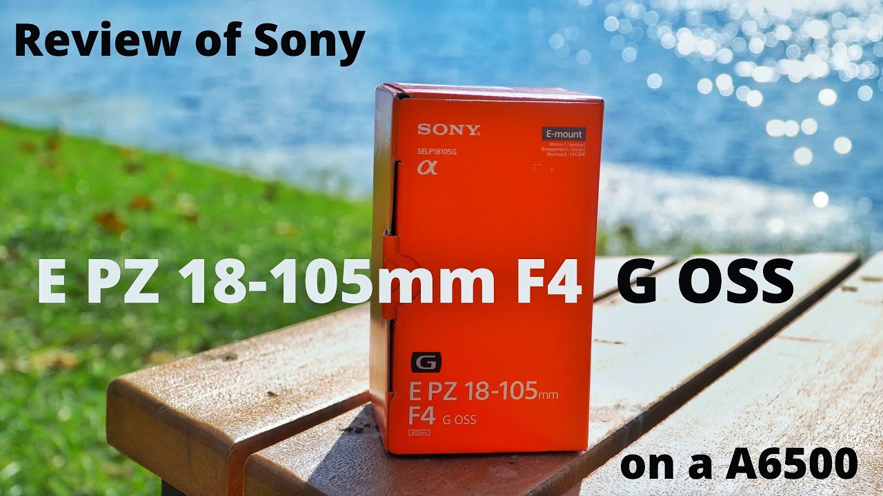 SONY α6500 ＋E PZ 18-105mm F4 G セット My Sony E PZ 18-105mm f/4 G OSS Lens Review | Real World