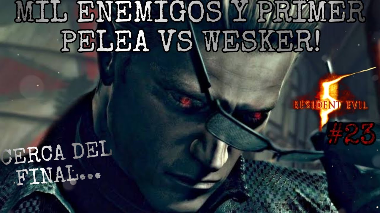 MIL ENEMIGOS Y PELEA CONTRA WESKER! | Resident Evil 5 #23 - YouTube
