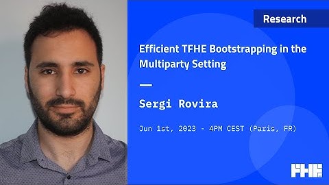 025 Efficient TFHE Bootstrapping in the Multiparty Setting w/ Sergi Rovira