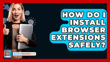 How Do I Install Browser Extensions Safely? - SearchEnginesHub.com
