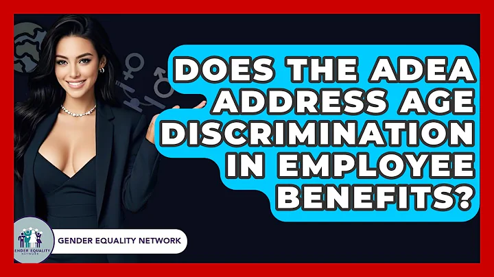 Does The ADEA Address Age Discrimination In Employee Benefits? - Gender Equality Network