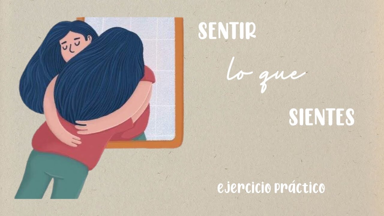 Sentir Practice CÓMO SENTIR LO QUE SIENTES: Ejercicio Práctico By #cutiloureiro - YouTube