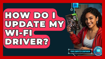 How Do I Update My Wi-Fi Driver? - Your Computer Companion