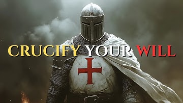 Thou Shalt Crucify Thy Will - A Templar’s Call to Arms｜Christian Motivation