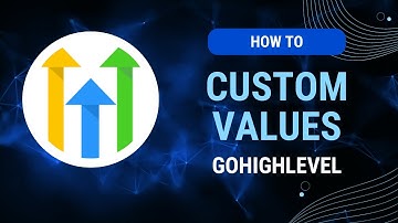 Mastering Custom Values: A Comprehensive GoHighLevel Tutorial
