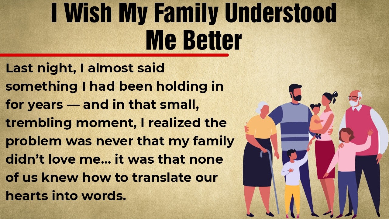 I Wish My Family Understood Me Better || Learn English Through Daily Life