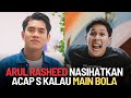 [LAWAK] ARUL RASHEED NASIHATKAN ACAP S KALAU MAIN BOLA | 05.02.2025